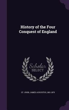 portada History of the Four Conquest of England (en Inglés)