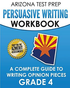 portada ARIZONA TEST PREP Persuasive Writing Workbook Grade 4: A Complete Guide to Writing Opinion Pieces