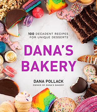portada Dana’S Bakery: 100 Decadent Recipes for Unique Desserts (en Inglés)