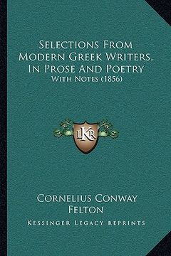 portada selections from modern greek writers, in prose and poetry: with notes (1856) with notes (1856) (en Inglés)