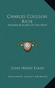 portada charles coulson rich: pioneer builder of the west (en Inglés)