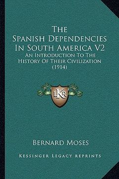 portada the spanish dependencies in south america v2: an introduction to the history of their civilization (1914)