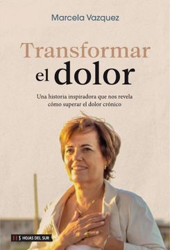 portada Transformar el dolor: Una historia inspiradora que nos revela cómo superar el dolor crónico