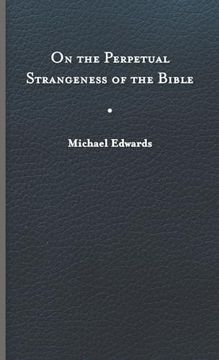 portada On the Perpetual Strangeness of the Bible (Richard e. Myers Lectures: Presented by University Baptist Church, Charlottesville) (in English)