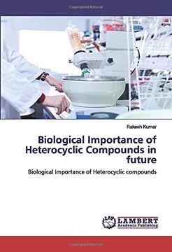 portada Biological Importance of Heterocyclic Compounds in Future: Biological Importance of Heterocyclic Compounds (en Inglés)