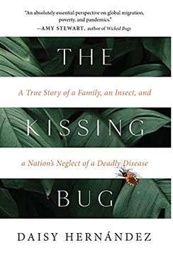 portada The Kissing Bug: A True Story of a Parasite and a Nation'S Neglect of a Deadly Disease: A True Story of a Family, an Insect, and a Nation'S Neglect of a Deadly Disease: (in English)