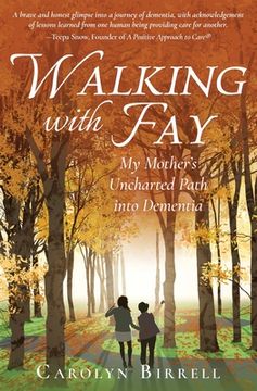 portada Walking With Fay: My Mother'S Uncharted Path Into Dementia (en Inglés)