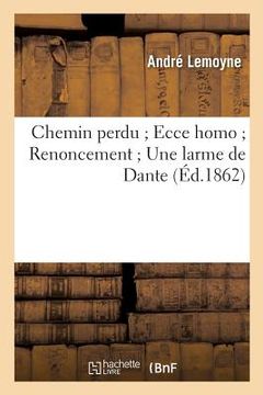 portada Chemin Perdu Ecce Homo Renoncement Une Larme de Dante (en Francés)