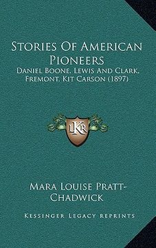 portada stories of american pioneers: daniel boone, lewis and clark, fremont, kit carson (1897)