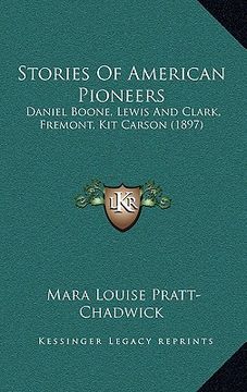 portada stories of american pioneers: daniel boone, lewis and clark, fremont, kit carson (1897) (en Inglés)