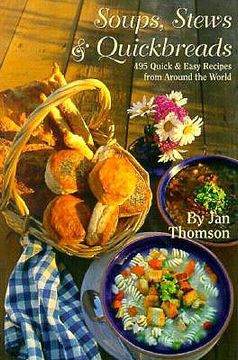 portada soups, stews & quickbreads: 495 quick and easy recipes from around the world