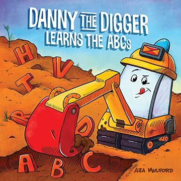 portada Danny the Digger Learns the Abcs: Practice the Alphabet With Bulldozers, Cranes, Dump Trucks, and More Construction Site Vehicles! (Danny Abcs) (in English)