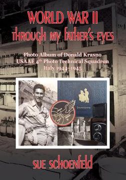 portada World War II Through My Father's Eyes: Photo Album of Donald Krasno, USAAF 4th Photo Technical Squadron, Italy 1944-1945 (in English)