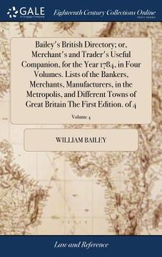 portada Bailey's British Directory; or, Merchant's and Trader's Useful Companion, for the Year 1784, in Four Volumes. Lists of the Bankers, Merchants, Manufac