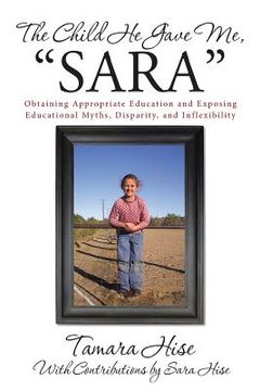 portada The Child He Gave Me, "Sara": Obtaining Appropriate Education and Exposing Educational Myths, Disparity, and Inflexibility
