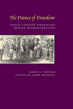 portada The Dance of Freedom: Texas African Americans During Reconstruction (Jack and Doris Smothers Series in Texas History, Life, and Culture) (en Inglés)