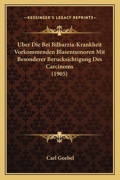 portada Uber Die Bei Bilharzia-Krankheit Vorkommenden Blasentumoren Mit Besonderer Berucksichtigung Des Carcinoms (1905) (en Alemán)