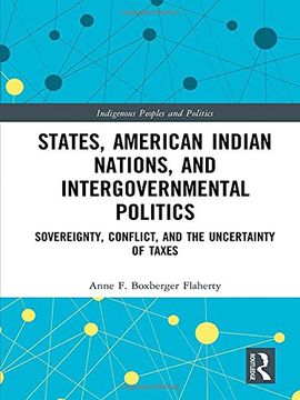 portada States, American Indian Nations, and Intergovernmental Politics: Sovereignty, Conflict, and the Uncertainty of Taxes (in English)