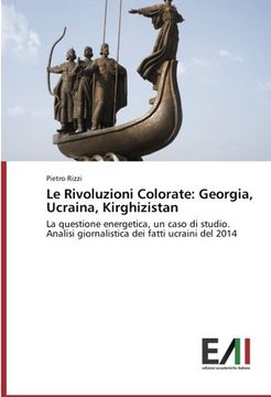 portada Le Rivoluzioni Colorate: Georgia, Ucraina, Kirghizistan