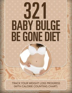portada 321 Baby Bulge Be Gone Diet: Track Your Weight Loss Progress (with Calorie Counting Chart)