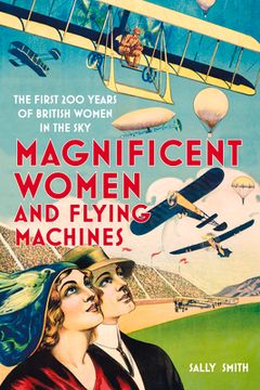 portada Magnificent Women and Flying Machines: The First 200 Years of British Women in the Sky (en Inglés)