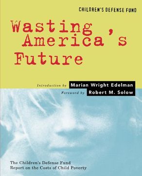 portada Wasting America's Future: The Children's Defense Fund Report on the Costs of Child Poverty (en Inglés)