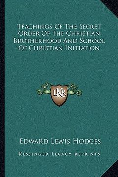 portada teachings of the secret order of the christian brotherhood and school of christian initiation (en Inglés)