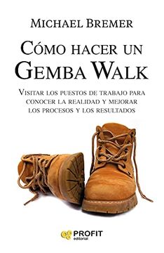 portada Como Hacer un Gemba Walk: Visitar los Puestos de Trabajo Para Conocer la Realidad y Mejorar los Procesos y los Resultados