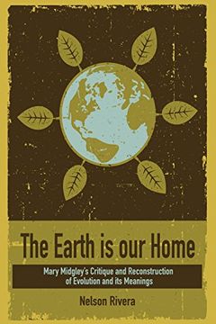 portada The Earth is our Home: Mary Midgley's Critique and Reconstruction of Evolution and its Meanings 