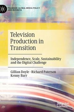 portada Television Production in Transition: Independence, Scale, Sustainability and the Digital Challenge (in English)