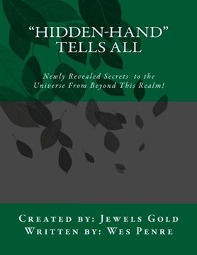 portada "Hidden-Hand" Tells All: Secrets to the Universe From Beyond This Realm! (en Inglés)