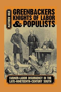 portada Greenbackers, Knights of Labor, and Populists: Farmer-Labor Insurgency in the Late-Nineteenth-Century South 