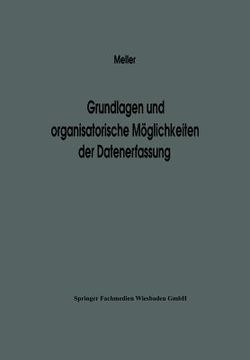 portada Grundlagen Und Organisatorische Möglichkeiten Der Datenerfassung: Ergebnisse Eines Studienkreises Des Betriebswirtschaftlichen Instituts Für Organisat (in German)