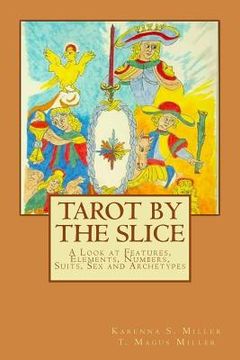 portada Tarot by the Slice: A Look at Features, Elements, Numbers, Suits, Sex and Archetypes (in English)