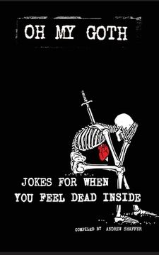 portada Oh My Goth: Jokes for When You Feel Dead Inside (en Inglés)