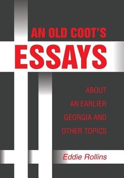 portada An Old Coot's Essays about an Earlier Georgia and Other Topics (en Inglés)