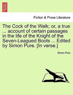 portada the cock of the walk; or, a true ... account of certain passages in the life of the knight of the seven-leagued boots ... edited by simon pure. [in ve (en Inglés)