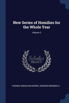 portada New Series of Homilies for the Whole Year; Volume 2 (en Inglés)