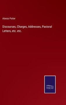 portada Discourses, Charges, Addresses, Pastoral Letters, etc. etc. (en Inglés)