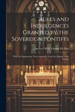 portada Rules and Indulgences Granted by the Sovereign Pontiffs: With the Explanatory Notes Annexed. From the Manual of the Society