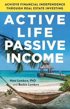 portada Active Life, Passive Income: Achieve Financial Independence through Real Estate Investing (en Inglés)