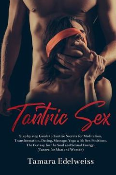 portada Tantric Sex: Step by Step Guide to Tantric Secrets for Meditation, Transformation, Dating, Massage, Yoga with Sex Positions. The Ec (en Inglés)