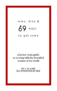 portada wine, dine and 69 ways to get some: a locker room guide to scoring with the beautiful women of the world