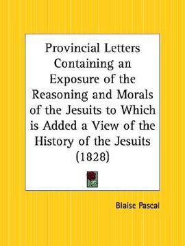 portada provincial letters containing an exposure of the reasoning and morals of the jesuits to which is added a view of the history of the jesuits (in English)