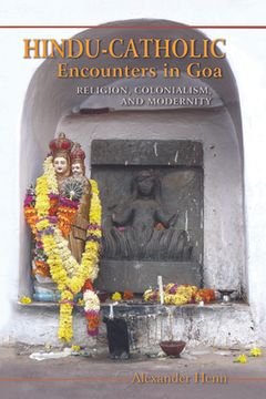 portada Hindu-Catholic Encounters in Goa: Religion, Colonialism, and Modernity 