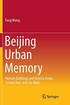portada Beijing Urban Memory: Historic Buildings and Historic Areas, Central Axes and City Walls (Springerbriefs in Business) (in English)