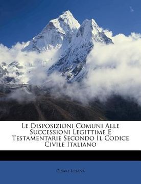 portada Le Disposizioni Comuni Alle Successioni Legittime E Testamentarie Secondo Il Codice Civile Italiano (in Italian)