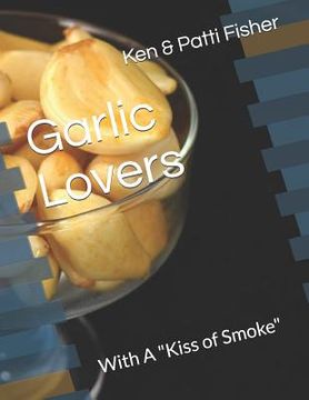 portada Garlic Lovers: With A "Kiss of Smoke" (en Inglés)