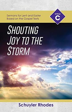 portada Shouting joy to the Storm: Cycle c Sermons for Lent and Easter Based on the Gospel Texts (en Inglés)