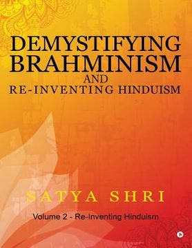 portada Demystifying Brahminism and Re-Inventing Hinduism: Volume 2 - Re-Inventing Hinduism (en Inglés)